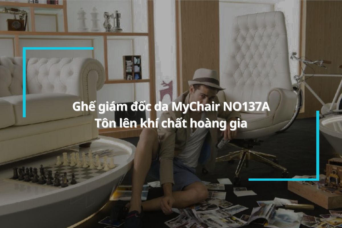 Ghế giám đốc da MyChair NO137A- Tôn lên khí chất hoàng gia