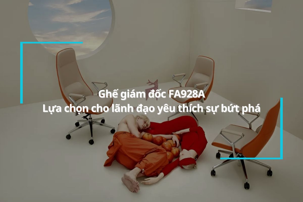 Ghế giám đốc FA928A – Lựa chọn lý tưởng cho lãnh đạo yêu thích sự bứt phá