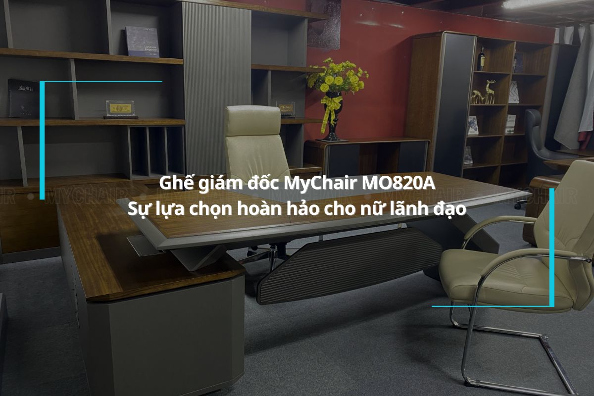 Ghế giám đốc MyChair MO820A – Sự lựa chọn hoàn hảo cho nữ lãnh đạo