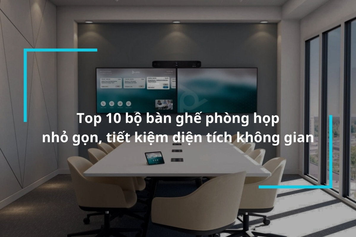 Tổng hợp 10 bộ bàn ghế phòng họp nhỏ gọn, tiết kiệm diện tích không gian