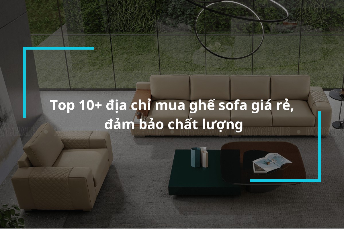 Địa chỉ mua ghế sofa giá rẻ, đảm bảo chất lượng