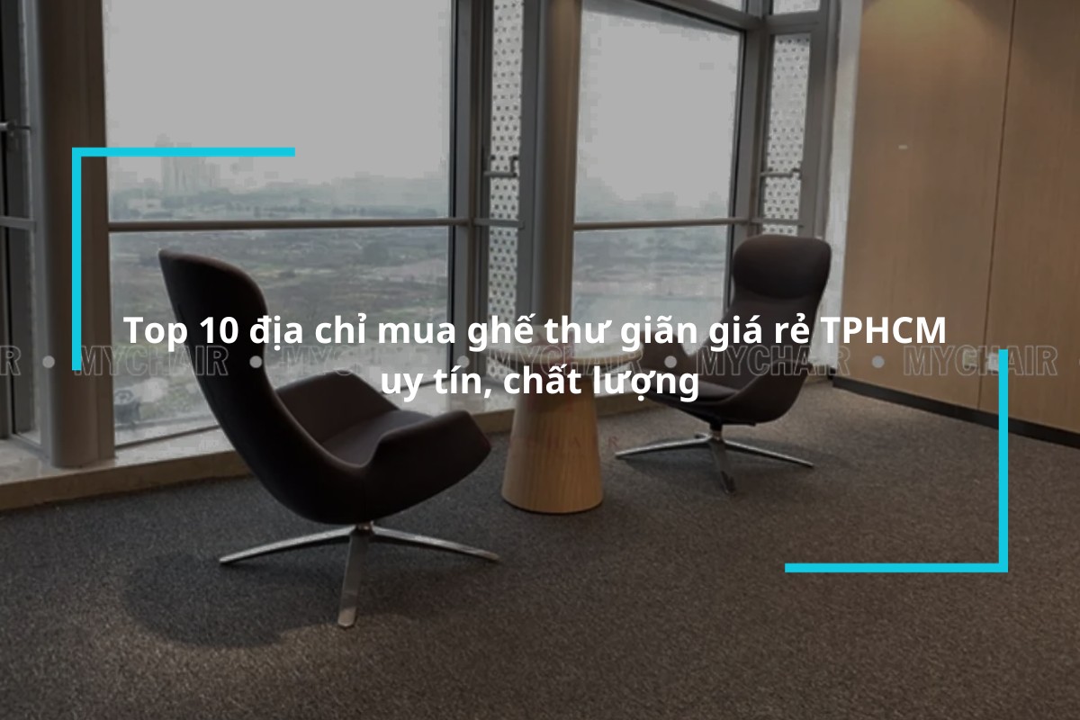 Bỏ túi 10 đơn vị cung cấp ghế thư giãn giá rẻ TPHCM uy tín