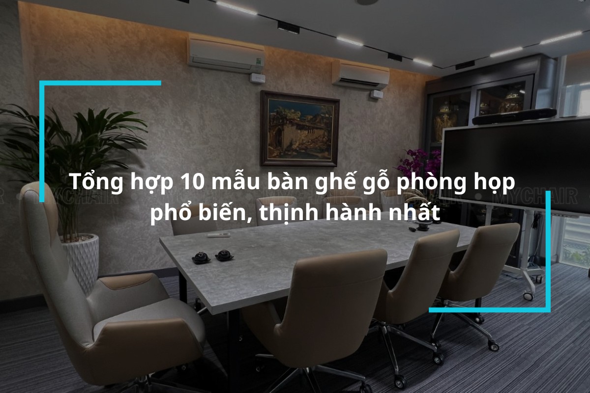 Tổng hợp 10 mẫu bàn ghế gỗ phòng họp phổ biến, thịnh hành nhất