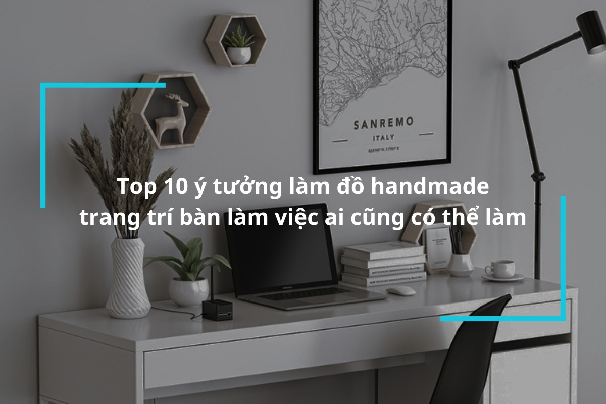 top 10 y tuong lam do handmade trang tri ban lam viec