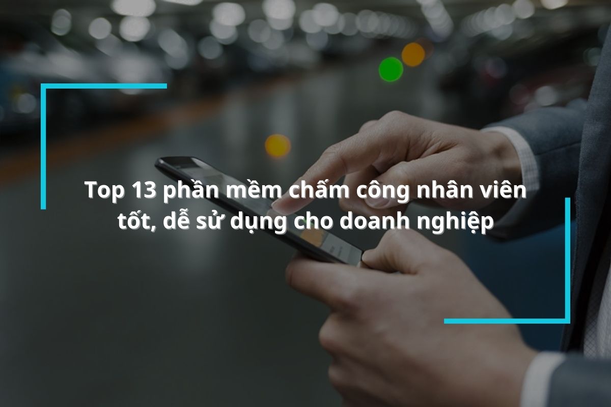 top 13 phan mem cham cong hieu qua mien phi