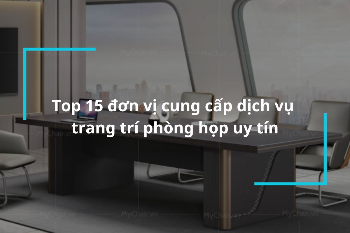 Lưu ngay 15 đơn vị cung cấp dịch vụ trang trí phòng họp uy tín