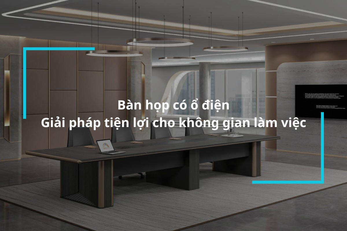 Bàn họp có ổ điện – Giải pháp tiện lợi cho không gian làm việc