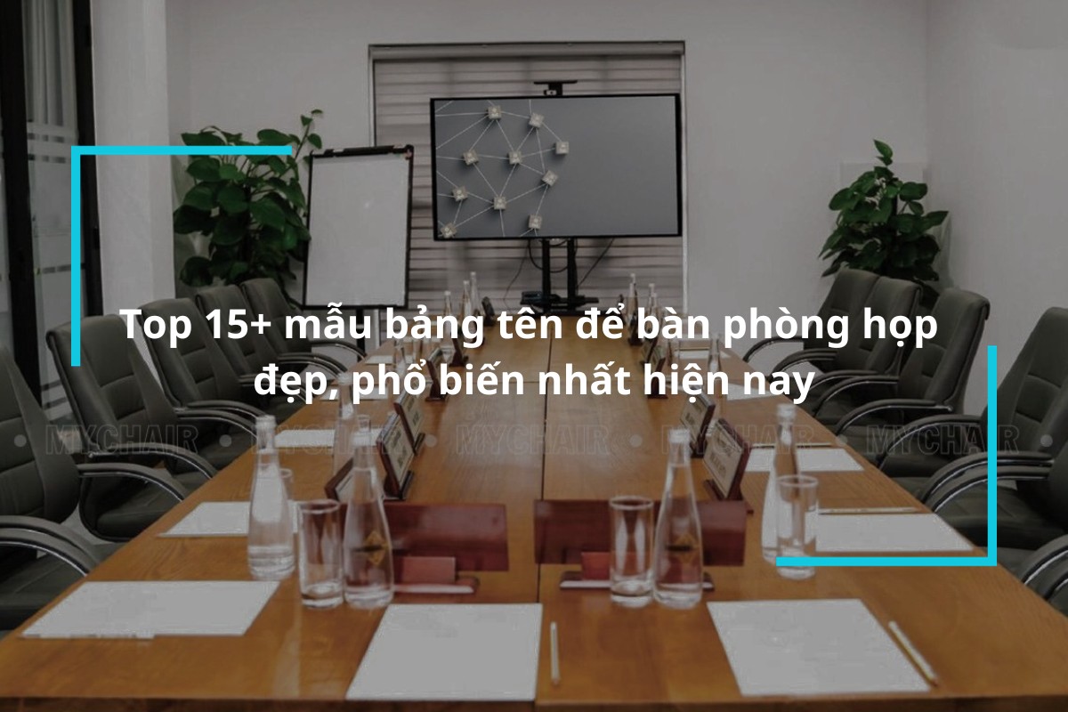 Top 15+ mẫu bảng tên để bàn phòng họp đẹp, phổ biến nhất hiện nay