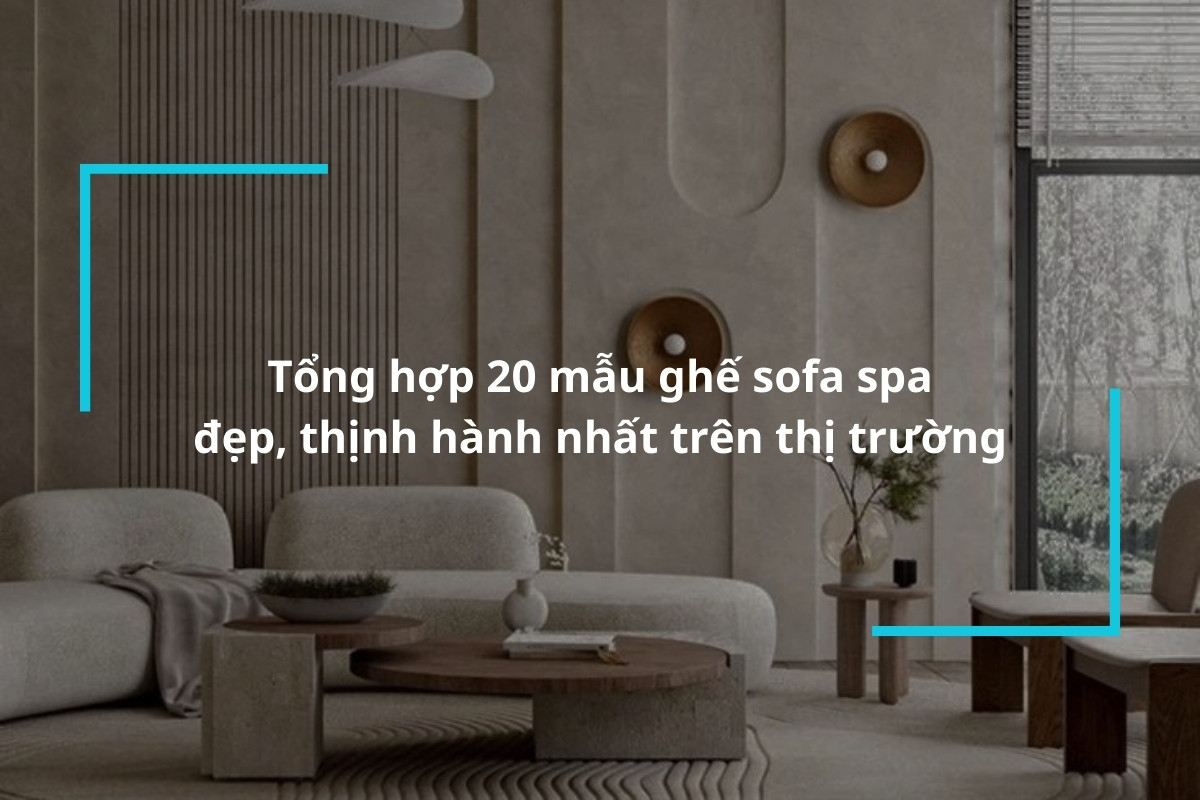 Tổng hợp 20 mẫu ghế sofa spa đẹp, thịnh hành nhất trên thị trường