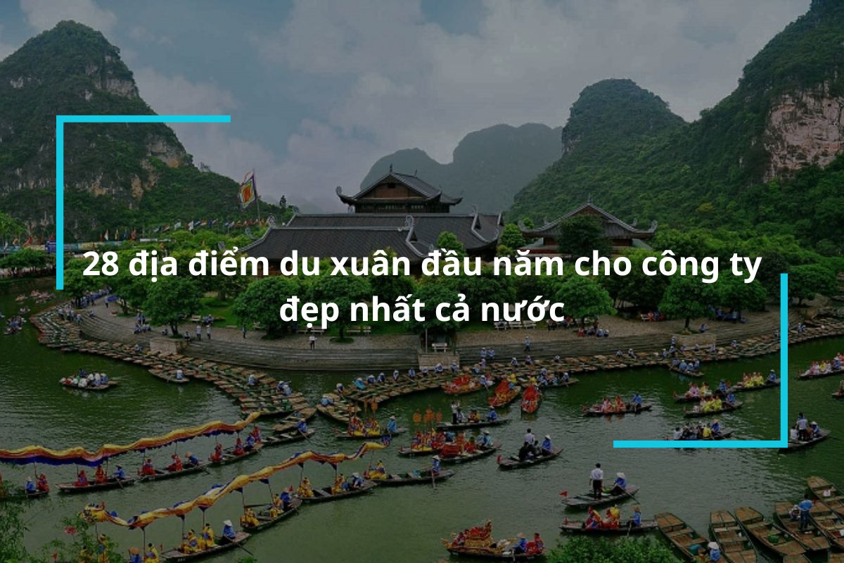 Top 28 địa điểm du xuân đầu năm cho công ty đẹp nhất cả nước