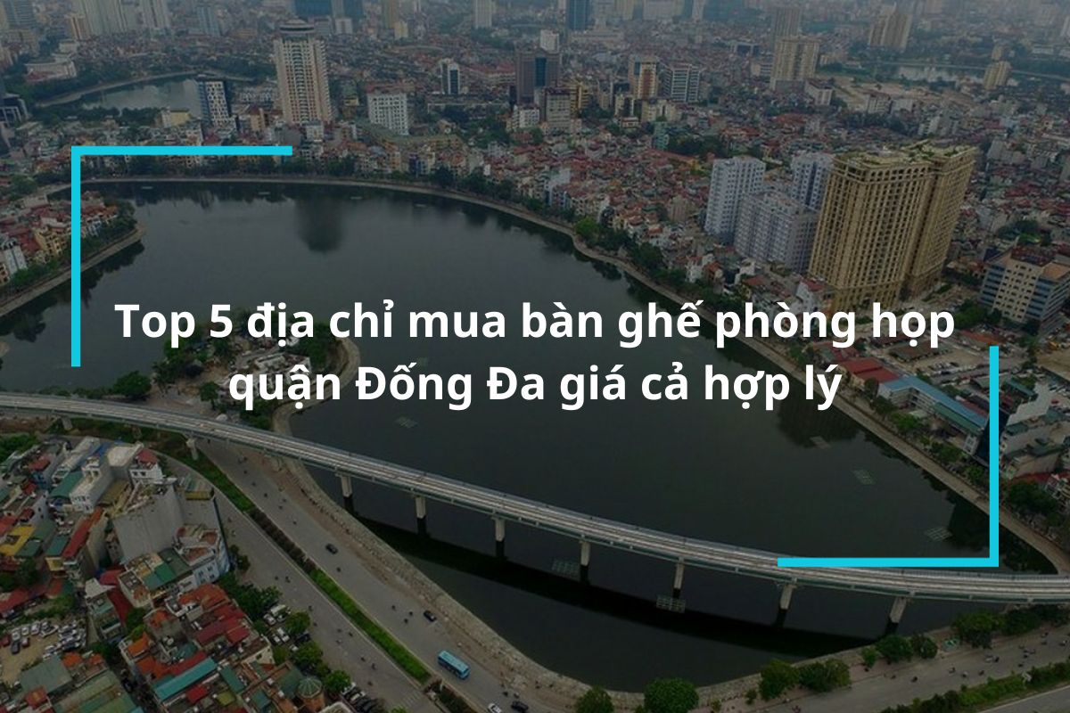 Top 5 địa chỉ mua bàn ghế phòng họp quận Đống Đa giá cả hợp lý