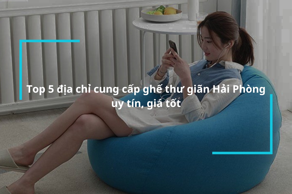 top 5 dia chi mua ghe thu gian hai phong uy tin