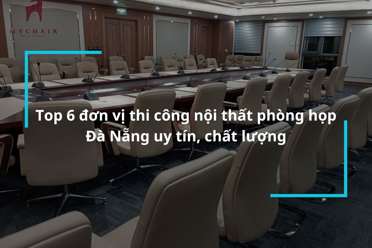 Top 6 đơn vị thi công nội thất phòng họp Đà Nẵng uy tín, chất lượng