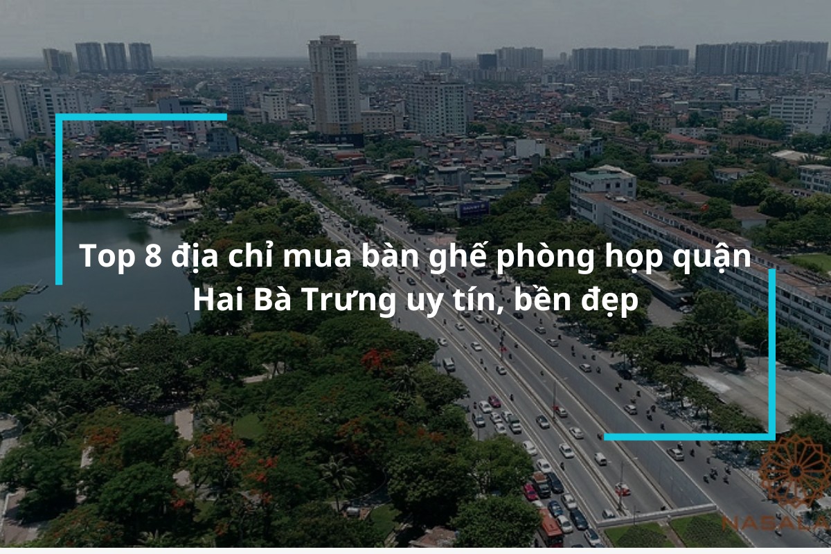 Bỏ túi ngay 8 địa chỉ mua bàn ghế phòng họp quận Hai Bà Trưng uy tín, bền đẹp