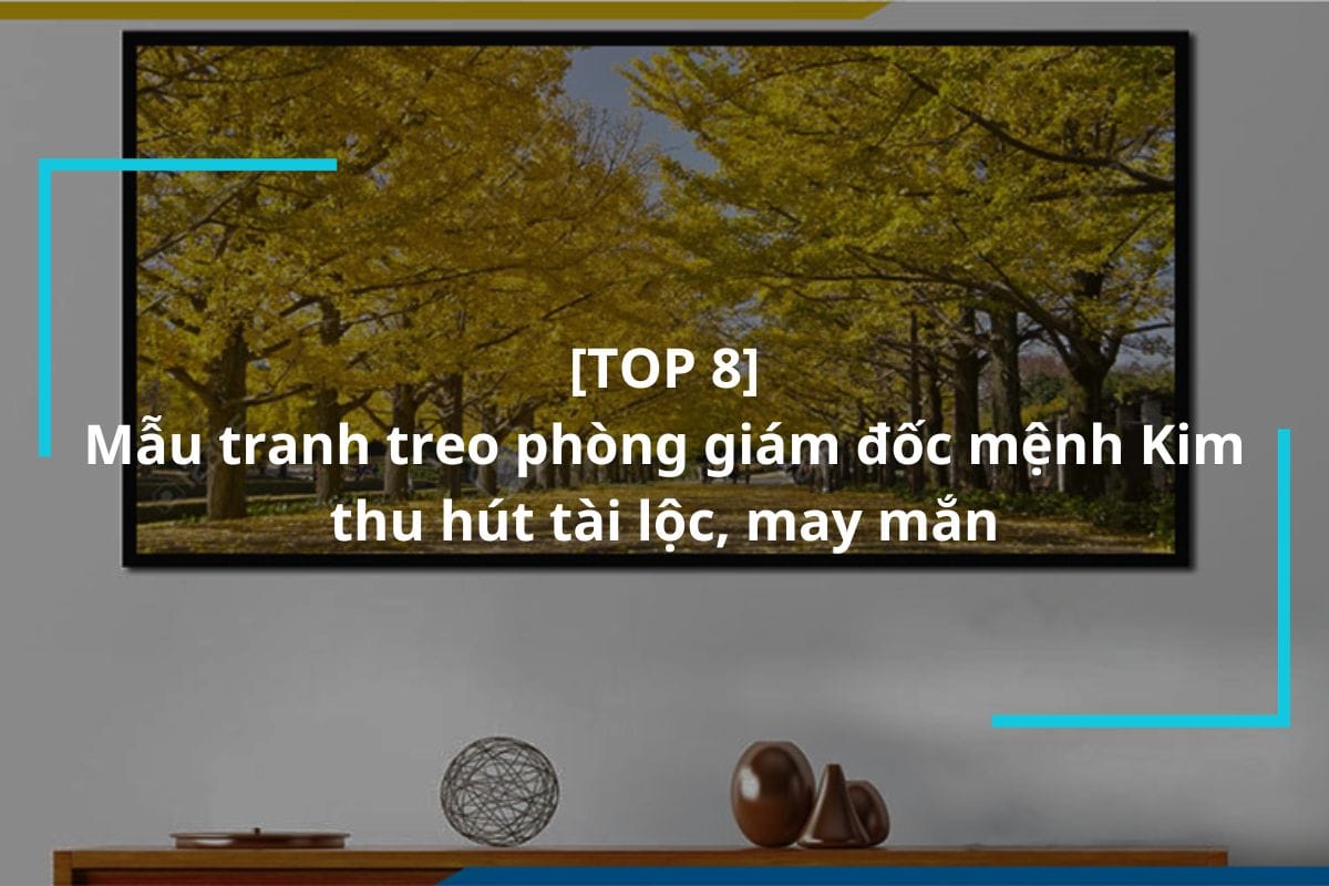 Top 8 mẫu tranh treo phòng giám đốc mệnh Kim thu hút tài lộc, may mắn