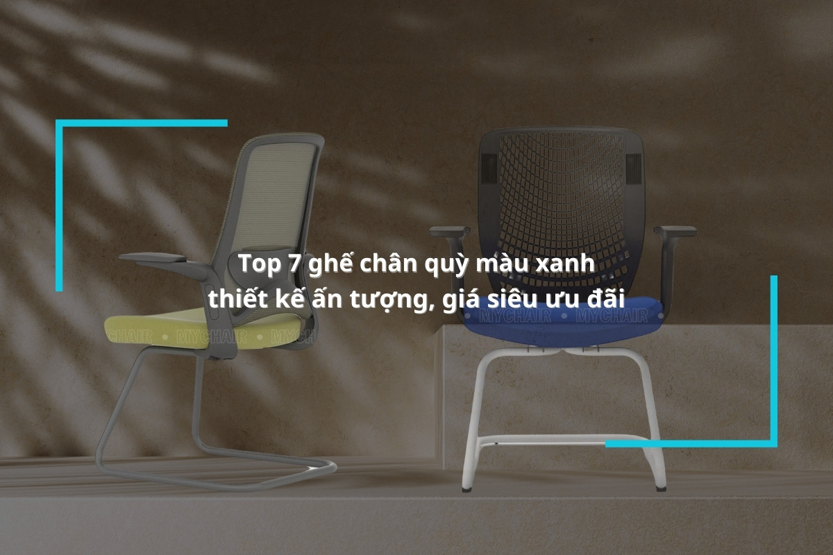 Top 7 ghế chân quỳ màu xanh thiết kế ấn tượng, giá siêu ưu đãi