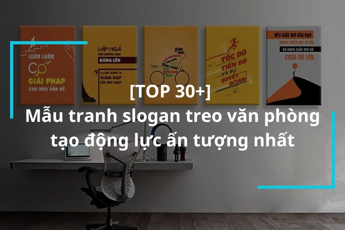 Top 30+ mẫu tranh slogan treo văn phòng tạo động lực ấn tượng nhất