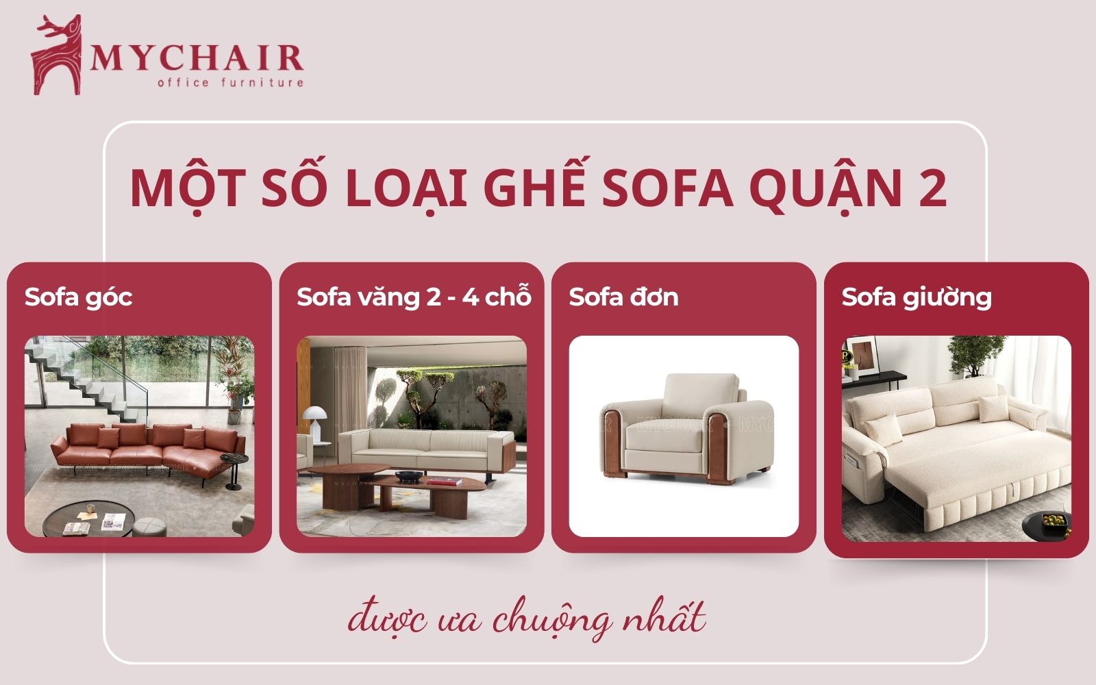 Tham khảo các dòng ghế sofa quận 2 giá rẻ, chất lượng tốt Mua ghế sofa quận 2 giá tốt, mẫu mã đa dạng tại MyChair. Dịch vụ giao hàng tận nơi thuận tiện, cam kết bảo hành và hậu mãi minh bạch.