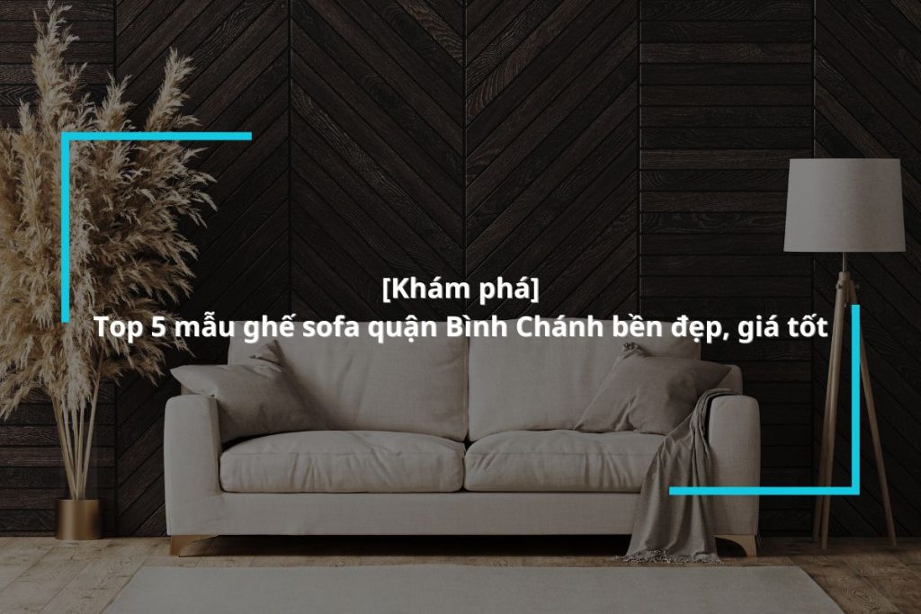 MyChair - Cửa hàng bán ghế sofa quận Bình Chánh uy tín, giá tốt