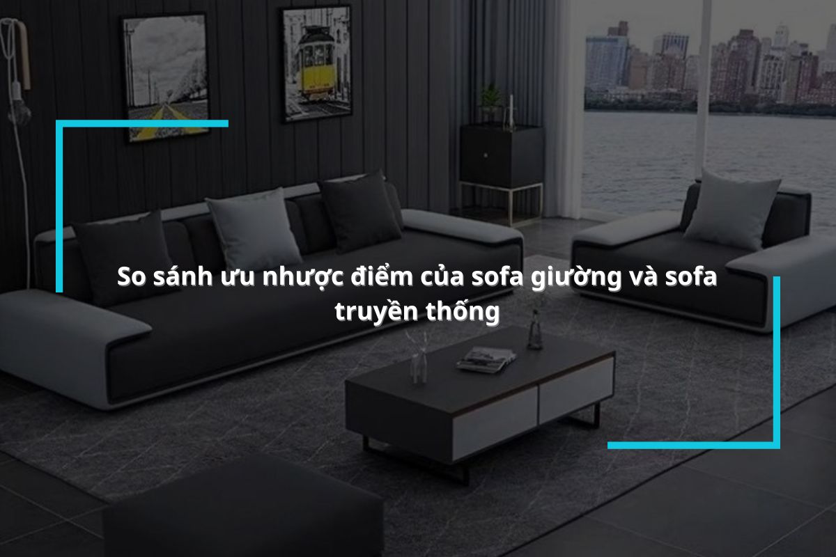 So sánh ưu nhược điểm của sofa giường và sofa truyền thống