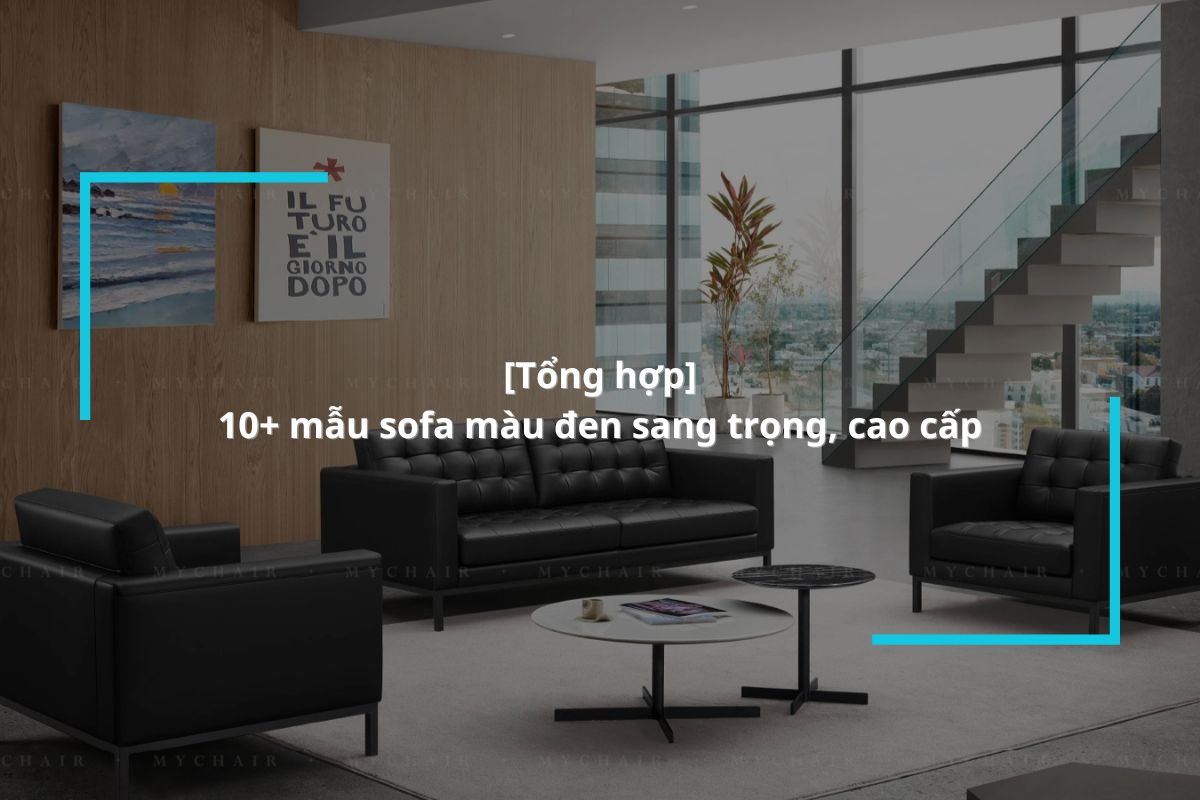 Danh sách 10 mẫu sofa màu đen sang trọng, ấn tượng nhất 2025