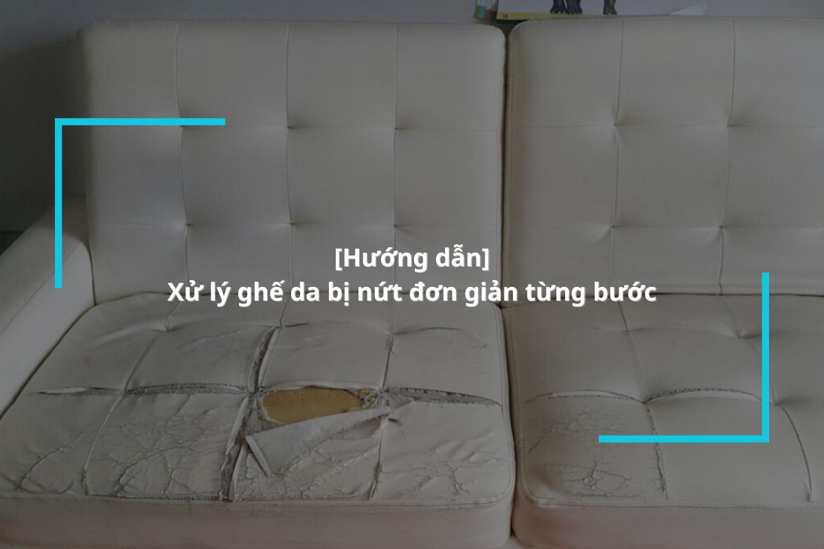 Cách xử lý ghế da bị nứt nhanh chóng, đơn giản
