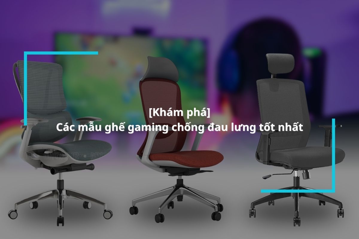 Top 5 Ghế Gaming Chống Đau Lưng Đáng Mua Nhất Tại MyChair Top 5 Ghế Gaming Chống Đau Lưng Đáng Mua Nhất Tại MyChair