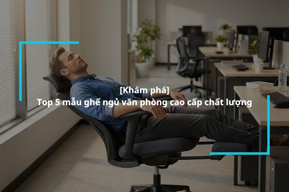 Top 5 mẫu ghế ngủ văn phòng cao cấp chất lượng tại MyChair