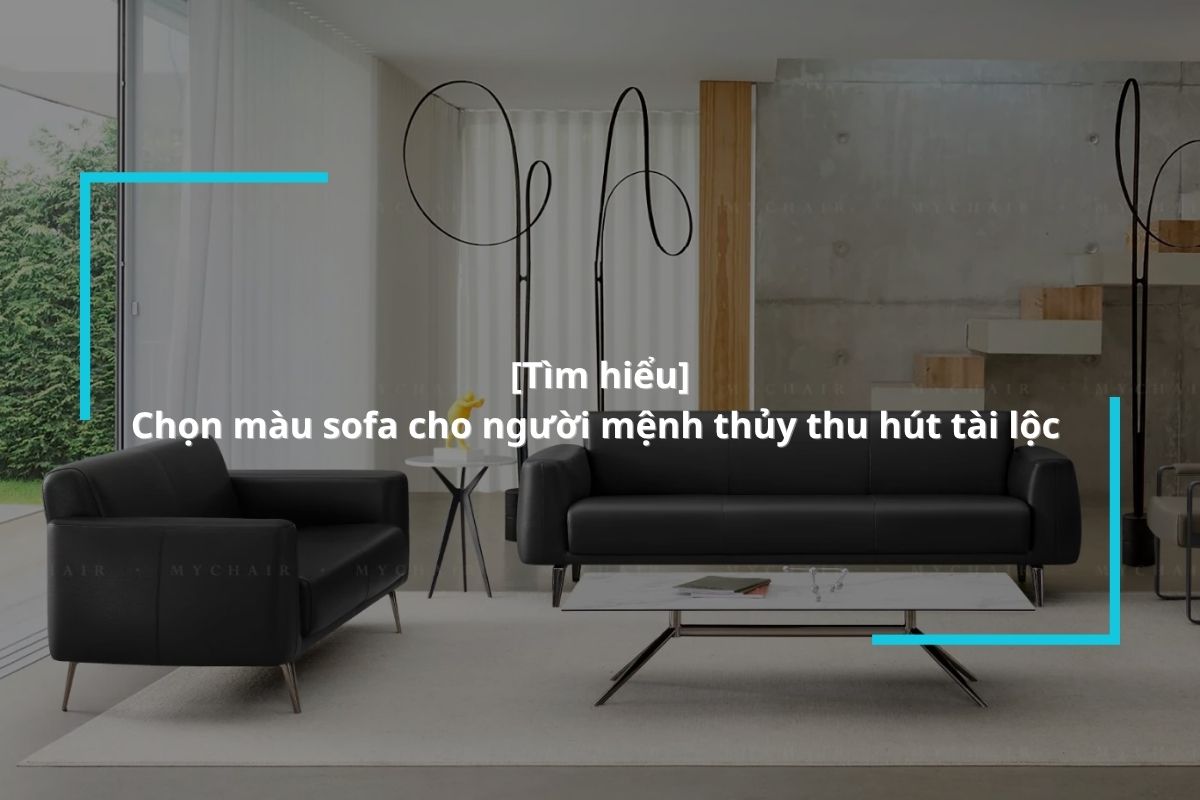 Chọn ghế sofa hợp cho người mệnh Thủy rước nhiều tài lộc